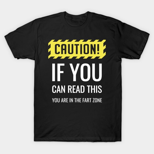 Caution If You Can Read This You Are in the Fart Zone T-Shirt by Irene Koh Studio